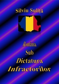  Silviu Suliță - România Sub Dictatura Infractorilor.