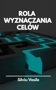 Livres pdf télécharger gratuitement Rola Wyznaczania Celów 9798215097298 par Silviu Vasile PDF CHM