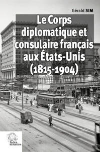 Le Corps diplomatique et consulaire français aux Etats-Unis (1815-1904)