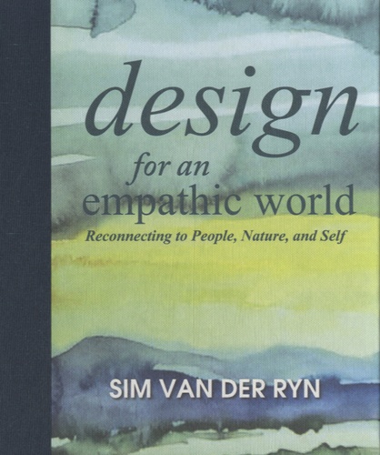Sim Van der Ryn - Design for and Empathic World - Reconnecting People, Nature, and Self.