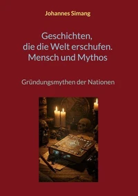 Geschichten, die die Welt erschufen. Mensch und Mythos