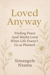 Finding Peace (and Maybe Love) When Life Doesn’t Go as Planned