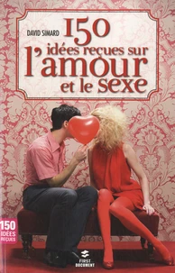 150 idées reçues sur l'amour et le sexe