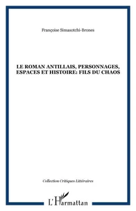 Le roman antillais , personnages, espace et histoire : fils du chaos