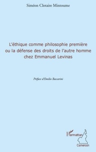 Siméon Clotaire Mintoumé - L'éthique comme philosophie première ou la défense des droits de l'autre homme chez Emmanuel Levinas.