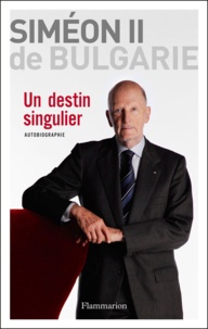  Siméon II de Bulgarie et Sébastien de Courtois - Un destin singulier - Autobiographie.