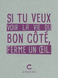 Si tu veux voir la vie du bon côté, ferme un oeil