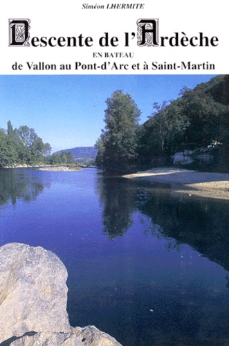 Siméon Lhermitte - Descente De L'Ardeche En Bateau. De Vallon Au Pont-D'Arc Et A Saint-Martin.