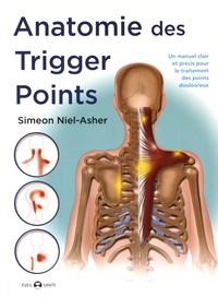 Simeon Niel-Asher - Anatomie des trigger points - Méthode complète pour le traitement des points douloureux.