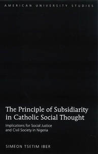 Simeon tsetim Iber - The Principle of Subsidiarity in Catholic Social Thought - Implications for Social Justice and Civil Society in Nigeria.