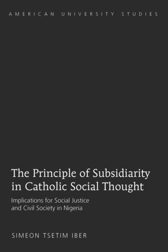 Simeon tsetim Iber - The Principle of Subsidiarity in Catholic Social Thought - Implications for Social Justice and Civil Society in Nigeria.