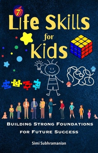  Simi Subhramanian - 7 Life Skills for Kids: Building Strong Foundations for Future Success - Self Help.