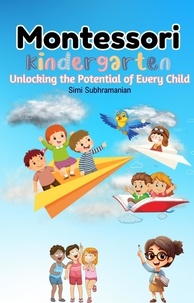  Simi Subhramanian - Montessori Kindergarten: Unlocking the Potential of Every Child - Self Help.