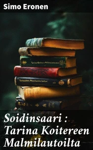 Soidinsaari : Tarina Koitereen Malmilautoilta