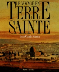 Le Voyage En Terre Sainte : The Voyage To The Holy Land