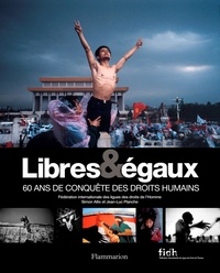 Simon Allix et Jean-Luc Planche - Libres & égaux - 60 ans de conquête des droits humains.
