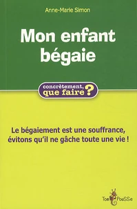 Mon enfant bégaie, Comment l'aider ?