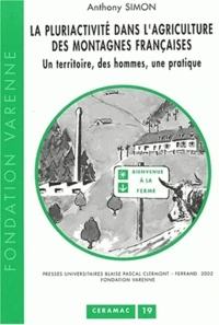 La Pluriactivite Dans L'Agriculture Des Montagnes Francaises. Un Territoire, Des Hommes, Une Pratique