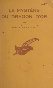 Simon Arbellot et Albert Pigasse - Le mystère du dragon d'or.