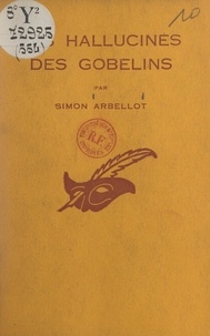 Simon Arbellot et Albert Pigasse - Les hallucinés des Gobelins.