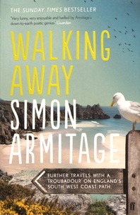 Simon Armitage - Walking Away - Further Travels with a Troubadour on the South West Coast Path.