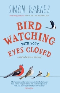 Simon Barnes - Birdwatching with Your Eyes Closed - An Introduction to Birdsong.