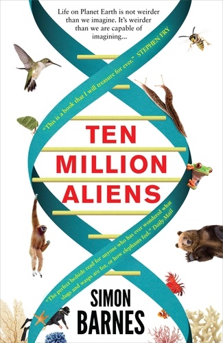 Ten Million Aliens. A Journey Through the Entire Animal Kingdom