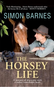 Simon Barnes - The Horsey Life - A Journey of Discovery with a Rather Remarkable Mare.
