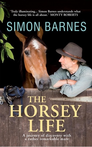 The Horsey Life. A Journey of Discovery with a Rather Remarkable Mare