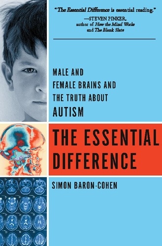 The Essential Difference. Male And Female Brains And The Truth About Autism