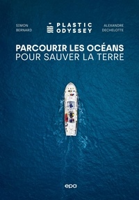 Simon Bernard et Alexandre Dechelotte - Parcourir les océans pour sauver la Terre - Plastic Odyssey.