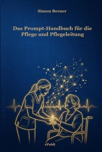 Das Prompt-Handbuch für die Pflege und Pflegeleitung