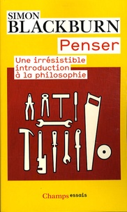 Simon Blackburn - Penser - Une irrésistible introduction à la philosophie.