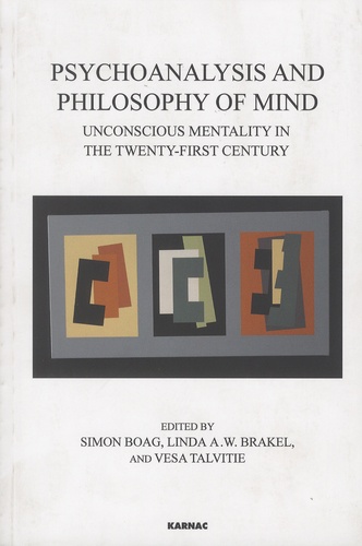 Simon Boag et Linda A. W. Brakel - Psychoanalysis and Philosophy of Mind - Unconscious Mentality in the Twenty-first Century.