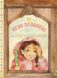 Simon Boulerice et Lucie Crovatto - Au beau débarras - Tome 2, La flûte désenchantee.