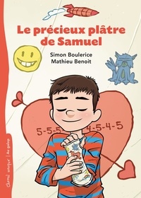Simon Boulerice et Mathieu Benoit - Le précieux plâtre de Samuel.