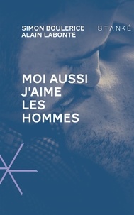 Simon Boulerice et Alain Labonté - Moi aussi j'aime les hommes.