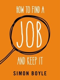 Simon Boyle - How to Find a Job and Keep It.