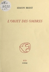 Simon Brest - L'objet des ombres.