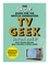 TV Geek. The Den of Geek Guide for the Netflix Generation