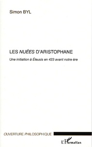 Simon Byl - Les nuées d'Aristophane - Une initiation à Eleusis en 423 avant notre ère.