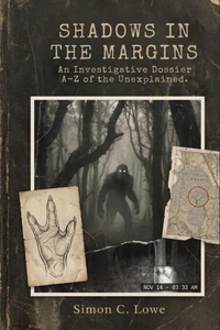 SHADOWS IN THE MARGINS An Investigative Dossier A Z of the Unexplained