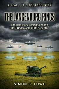 THE LANGENBURG RINGS The True Story Behind Canada's Most Undeniable UFO Encounter