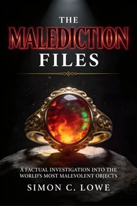 The Malediction Files_ A Factual Investigation into the World's Most Malevolent Objects