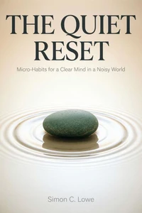 The Quiet Reset_ Micro-Habits for a Clear Mind in a Noisy World