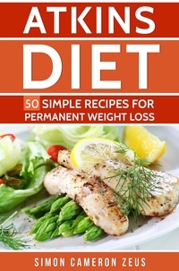  Simon Cameron Zeus - Atkins Diet: 50 Simple Recipes for Permanent Weight Loss.