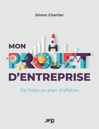 Simon Chartier - Mon projet d'entreprise - De l'idée au plan d’affaires.