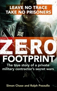 Simon Chase - Zero Footprint - The true story of a private military contractor's secret wars in the world's most dangerous places.