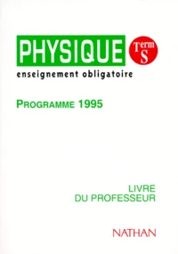 Physique Terminale S. Livre Du Professeur, Enseignement Obligatoire, Programme 1995
