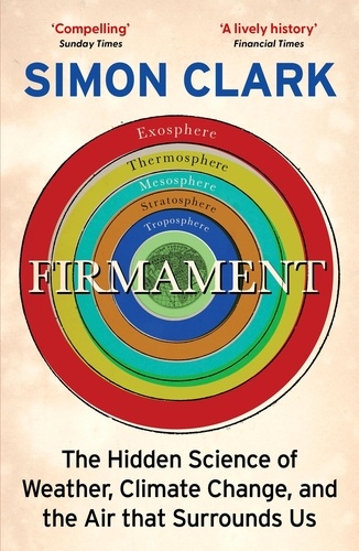 Firmament. The Hidden Science of Weather, Climate Change and the Air That Surrounds Us